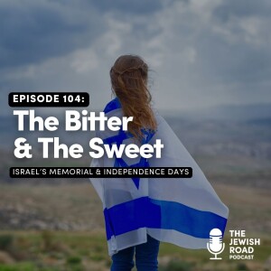 The Bitter & The Sweet - Israel's Memorial & Independence Days