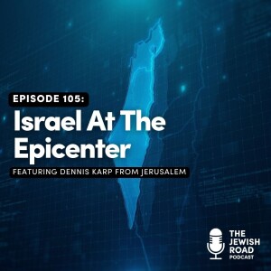 Israel At The Epicenter (featuring Dennis Karp from Jerusalem)