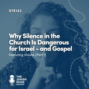 Why Silence in the Church Is Dangerous for Israel - and Gospel (featuring Moshe)
