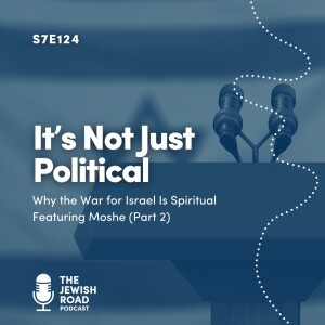 It's Not Just Political - Why the War for Israel Is Spiritual (featuring Moshe)