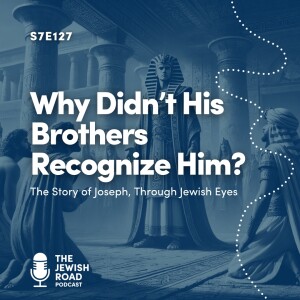 Why Didn't His Brothers Recognize Him? - The Story of Joseph, Through Jewish Eyes
