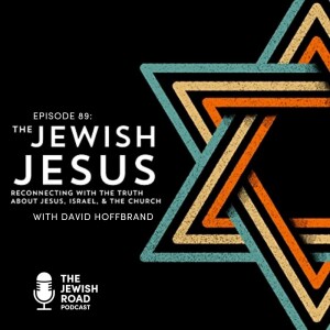 The Jewish Jesus - Reconnecting With The Truth About Jesus, Israel, & The Church with David Hoffbrand