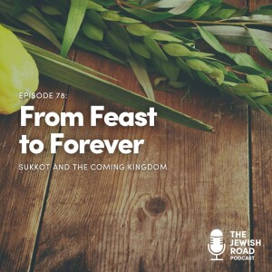 From Feast To Forever: Sukkot And The Coming Kingdom