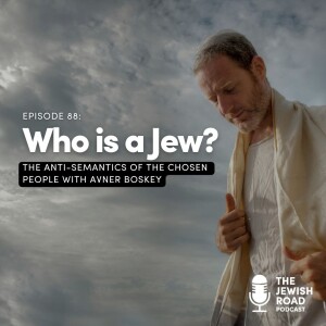 Who Is A Jew? The Anti-Semantics Of The Chosen People with Avner Boskey