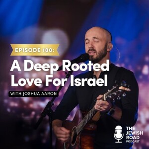 A Deep Rooted Love For Israel with Joshua Aaron