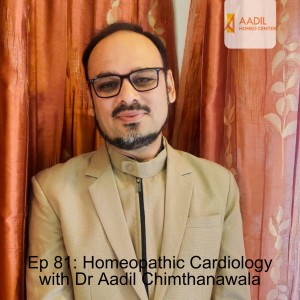 Ep 81: Homeopathic Cardiology with Dr Aadil Chimthanawala