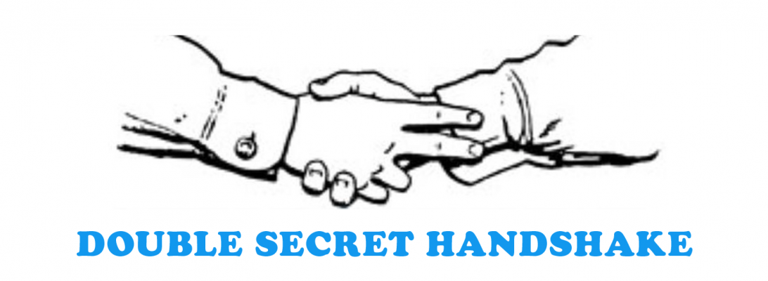 The Double Secret Handshake!