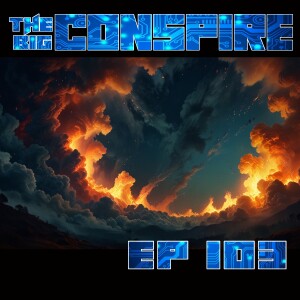 The Big Conspire Ep103