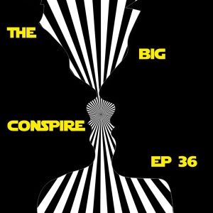The Big Conspire Ep 36