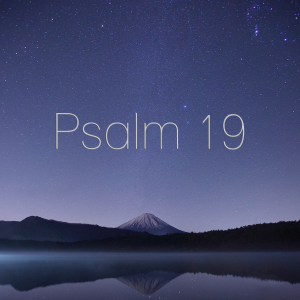 February 20th 2022 - Psalm 19