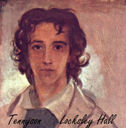Lord Tennyson, Locksley Hall  1829