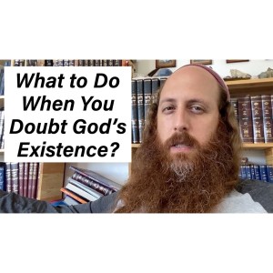 What if You Doubt God, the True Meaning of Faith, & the Covenant Between God and Israel (the "Brit")