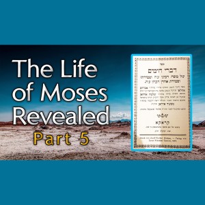 "The Life of Moses Revealed" - Part 5 - From Ancient Hebrew Texts