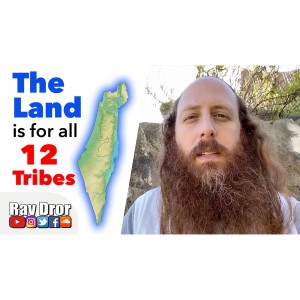 The Land of Israel Belongs to All the 12 Tribes of Israel (Jewish People and Lost Tribes)