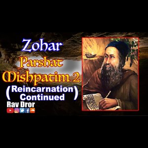 Zohar Parshat Mishpatim [PT 2/2] Kabbalah on Reincarnation - Rabbi Shimon bar Yochai