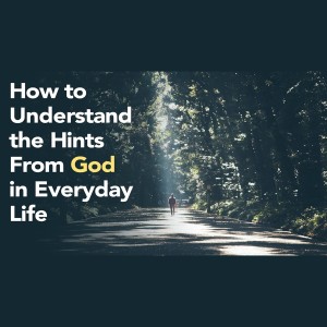 How to Understand Hints From God in Our Lives (Hint: Take Internal Lessons From External Situations)