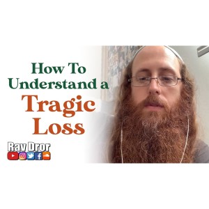 How to Understand the Tragic and Untimely Loss of Someone Close to You - What's the Lesson to Learn?