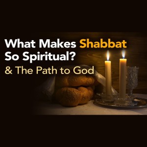 What Makes Shabbat So Spiritual? Advice on the Path to God, & More