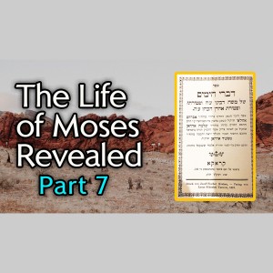 "The Life of Moses Revealed" - Part 7 - From Ancient Hebrew Texts