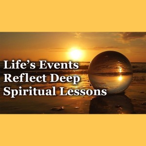 Truth-Seekers Can Learn Great Spiritual and Personal Lessons From Life's Situations and Experiences