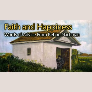 Having Faith and Happiness - Wise Advice from Rebbe Nachman of Breslov