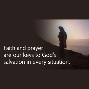 Through The Highs And Lows Of Life, Faith And Prayer Are The Path To Our Salvation