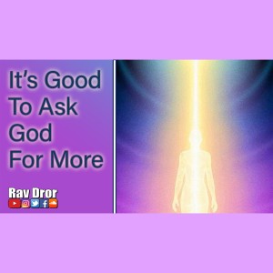 It's Good To Ask God For More - Increase Your Holy Desire to Ask For Greater Change