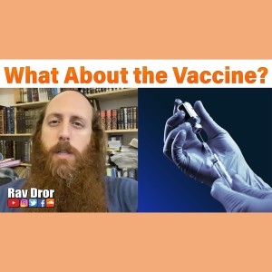What's the REAL TRUTH about the Vaccine? - Rav Dror Moshe Cassouto