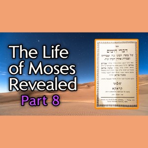 "The Life of Moses Revealed" - Part 8 - From Ancient Hebrew Texts