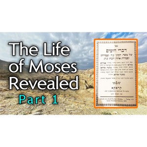 "The Life of Moses Revealed" - Part 1 - From Ancient Hebrew Texts