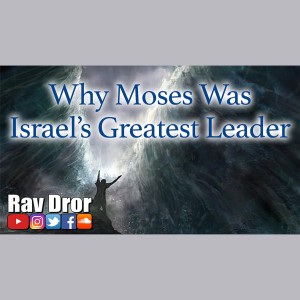 What Made Moses the Greatest Leader of Israel? An eye-opening perspective about Israel's Prophet