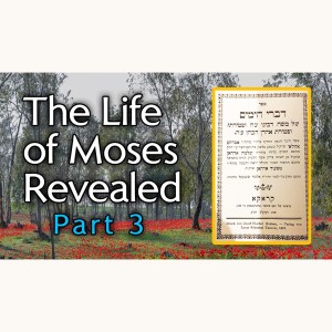 "The Life of Moses Revealed" - Part 3 - From Ancient Hebrew Texts
