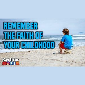 Remember the Faith of Your Childhood - Believe Simply in the Creator