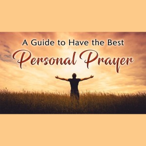 The Guide to Personal Prayer - Have Honest, Powerful, and Impactful Prayers to the Creator Daily
