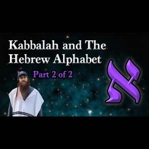 Kabbalah and the Hebrew Alphabet Part 2 of 2