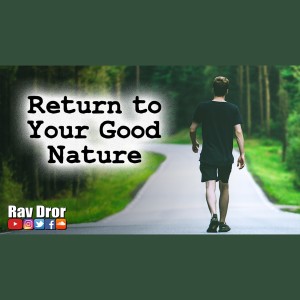 Remember The Wonderful Character You Have, Return to Your Good Nature!