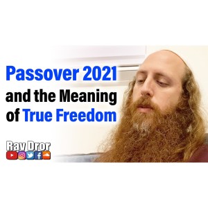Passover and True Freedom, What it Means to Break Free From All Forms of Slavery -Pesach 2021 (5781)