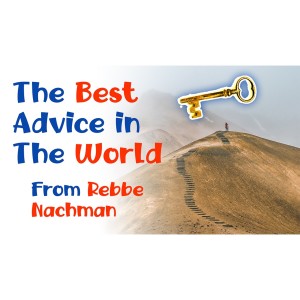 The Best Advice For SPIRITUAL GROWTH in the WORLD - From Rebbe Nachman's Lekutei Moharan Lesson 100