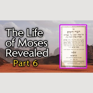 "The Life of Moses Revealed" - Part 6 - From Ancient Hebrew Texts