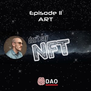 Don’t Say NFT [ep. 11 - art]