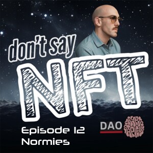 Don't Say NFT [ep.12 - normies]
