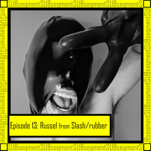 Russel of Slash/Rubber: ”When in doubt, add more lube”  - Episode #12
