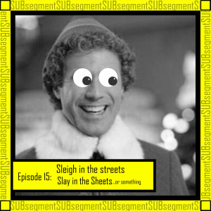 Sleigh in the streets, Slay in the sheets..or something - Episode #14