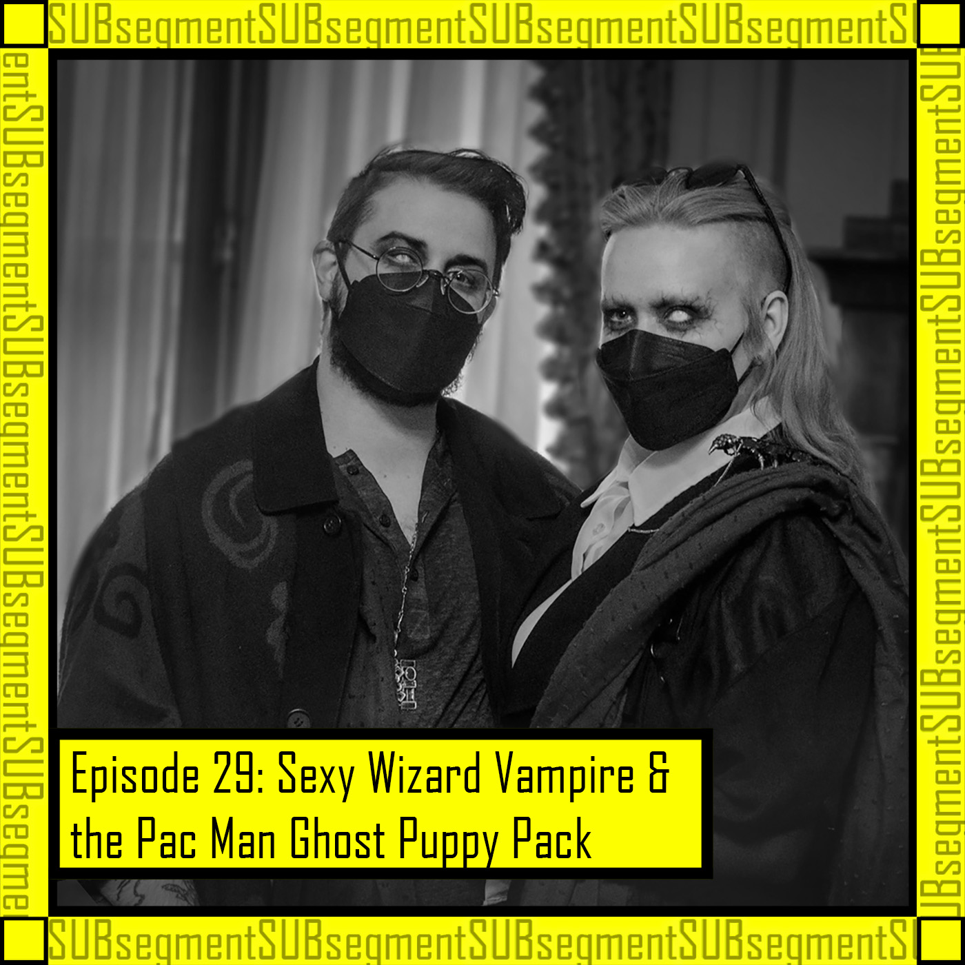 Sexy Wizard Vampire & the Pac Man Ghost Puppy Pack - Episode #29 |  SUBsegment