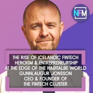 Ep.72The Rise of Icelandic Fintech: Heroism and Entrepreneurship at the Edge of the Habitable World - Gunnlaugur Jonsson, CEO & Founder of the Fintech Cluster