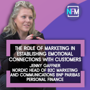 The Role of Marketing in Establishing Emotional Connections with Customers Jenny Gaffner, Nordic Head of B2C Marketing and Communications, BNP Paribas Personal Finance