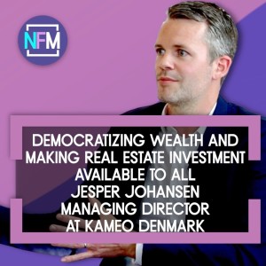 Democratizing Wealth and Making Real Estate Investment Available to All - Jesper Johansen, Managing Director at Kameo Denmark