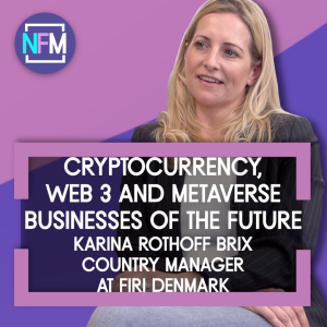 Cryptocurrency, Web 3 and Metaverse Businesses of the Future - Karina Rothoff Brix, Denmark Country Manager at Firi