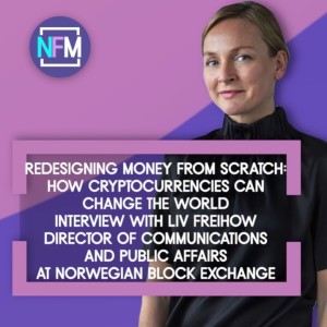 Redesigning Money from Scratch: How Cryptocurrencies Can Change the World - Expert Interview with Liv Freihow, NBX
