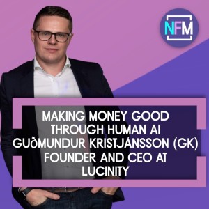 Making Money Good through Human AI -Guðmundur Kristjánsson (GK), Founder and CEO at Lucinity